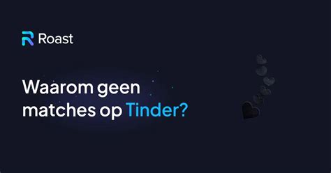 waarom geen likes op tinder|Geen (nieuwe) matches op Tinder: waar en waarom。